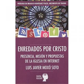 ENREDADOS POR CRISTO Presencia, misión y propuestas de la Iglesia en Internet - LUIS JAVIER MOXO SOTO
