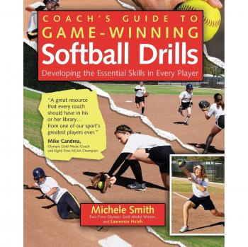 Coach's Guide to Game-Winning Softball Drills: Developing the Essential Skills in Every Player