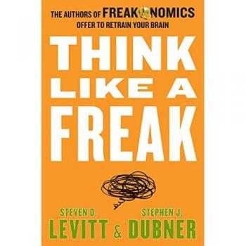 Piensa como un Freak: Los autores de Freakonomics te enseñan a reentrenar tu cerebro