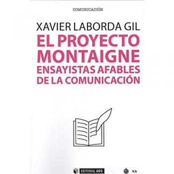 Proyecto Montaigne, El. Ensayistas afables de la comunicación - LABORDA GIL XAVIER