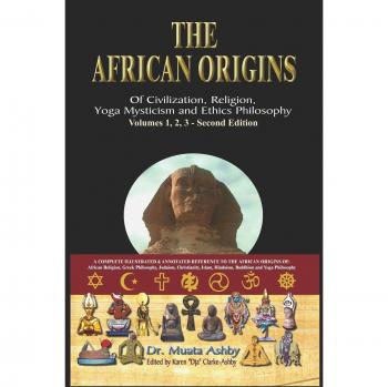 African Origins of Civilization: Yoga, Mysticism, and Philosophy by Muata Ashby