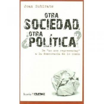 OTRA SOCIEDAD, ¿OTRA POLÍTICA?: De no nos representan a la democracia de lo común