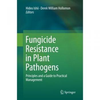 Fungicide Resistance in Plant Pathogens: Principles and a Guide to Practical Management