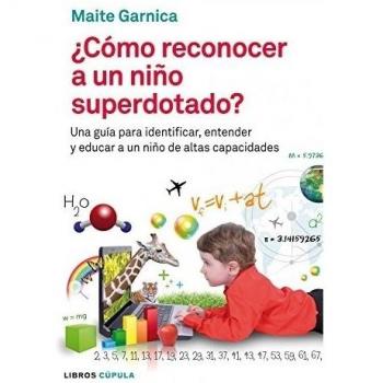 Cómo reconocer a un niño superdotado: Una guía para identificar, entender y educar a un niño de altas capacidades
