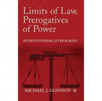 Limits of Law, Prerogatives of Power: Interventionism after Kosovo