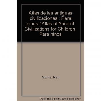 Atlas de las antiguas civilizaciones : Para ninos / Atlas of Ancient Civilizations for Children