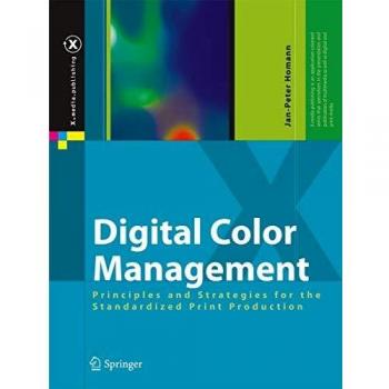 Digital Color Management: Principles and Strategies for the Standardized Print Production: Principles and Strategies for the Print Production with ICC ... GRACoL and PDF/X-1a
