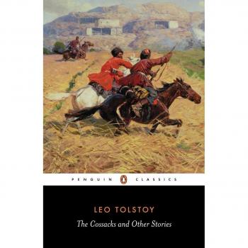 The Cossacks and Other Stories: Stories of Sevastopol, the Cossacks, Hadji Murat