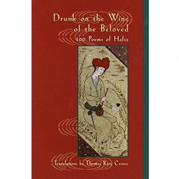 Drunk on the Wine of the Beloved: 100 Poems of Hafiz