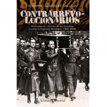 Contrarrevolucionarios: Radicalización violenta de las derechas durante la Segunda República, 1931-1936