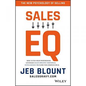 Sales EQ: How Ultra High Performers Leverage Sales–Specific Emotional Intelligence to Close the Complex Deal