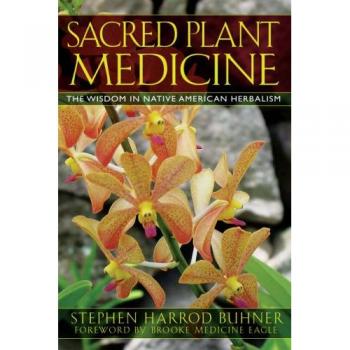 Sacred Plant Medicine: The Wisdom in Native American Herbalism