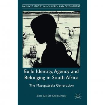 Exile Identity, Agency and Belonging in South Africa: The Masupatsela Generation