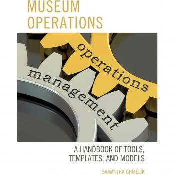 Museum Operations Handbook: Tools, Templates, and Models for Effective Management