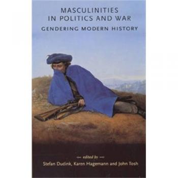 Masculinities in Politics and War: Gendering Modern History