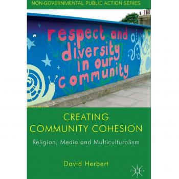 Creating Community Cohesion: Religion, Media and Multiculturalism