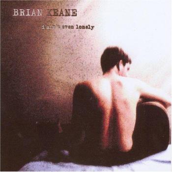 I Ain't Even Lonely - BRIAN KEANE