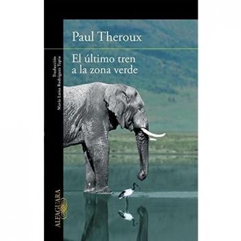 El último tren a la zona verde: Mi safari africano definitivo - Paul Theroux