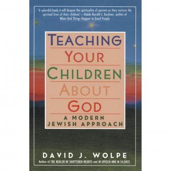 Modern Jewish Parenting: Teaching Your Children About God - A Comprehensive Guide