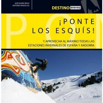 ¡Ponte los esquís!: Y aprovecha al máximo todas las estaciones invernales de España y Andorra.