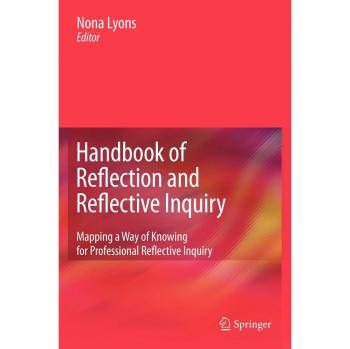 Handbook of Reflection and Reflective Inquiry: Mapping a Way of Knowing for Professional Reflective Inquiry
