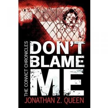 Don't Blame Me: The Convict Chronicles - Paperback Edition by Jonathan Z. Queen