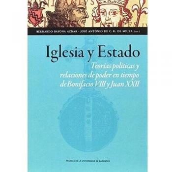 Iglesia y Estado. Teorías políticas y relaciones de poder en tiempo de Bonifacio: Teorías políticas y relaciones de poder en tiempo de Bonifacio VIII y Juan XXII: 119 - Varios Autores