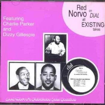 Red Norvo On Dial - All Existing Takes - RED NORVO DIZZY GILLESPIE CHARLIE PARKER