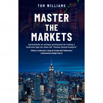 Master the Markets: Aprendiendo un enfoque profesional de trading e inversión bajo las ideas del Volume Spread Analysis - Tom Williams