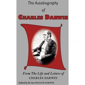Autobiografía de Charles Darwin: Edición Completa y Comentada