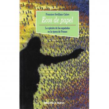 Ecos De Papel. La Opinión De Los Españoles En La Época De Franco