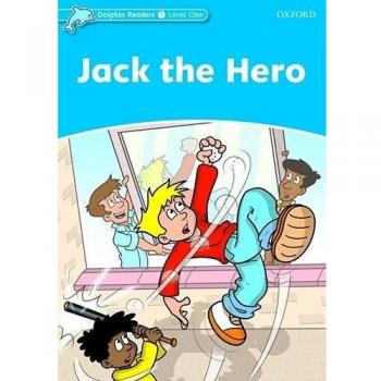 Dolphin Readers 1. Jack the Hero: Level 1: 275-Word Vocabulary Jack the Hero