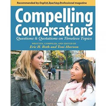 Compelling Conversations: Questions and Quotations on Timeless Topics- An Engaging ESL Textbook for Advanced Students