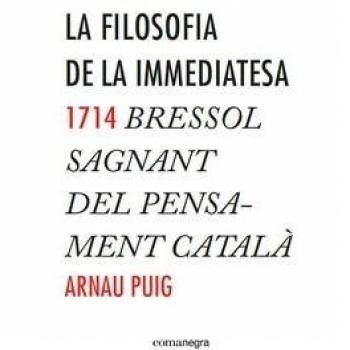 La Filosofía De La Immediatesa. 1714 Bressol Sagnant Del Pensament Catala