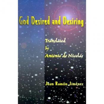 God Desired and Desiring: A Bilingual Edition of Juan Ramon Jimenez's Poetic Masterpiece
