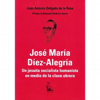 José María Díez-Alegría: Un jesuita socialista humanista en medio de la clase obrera
