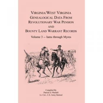 Revolutionary War Genealogical Records of Virginia and West Virginia by Patrick G. Wardell
