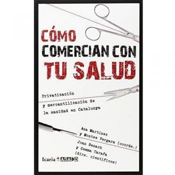 CÓMO COMERCIAN CON TU SALUD: Privatización y mercantilización de la sanidad en Catalunya