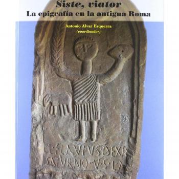 SISTE, VIATOR. LA EPIGRAFÍA EN LA ANTÍGUA ROMA - Alvar Ezquerra Antonio