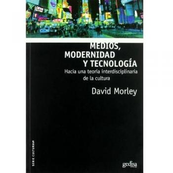 Medios, modernidad y tecnología: Hacia una teoría indisciplinaría de la cultura