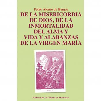 De La Misericordia De Dios, De La Inmortalidad Del Alma Y Vida Y Alabanzas De La Virgen María
