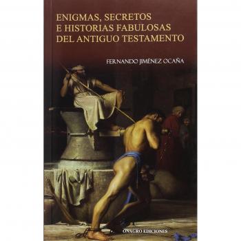 ENIGMAS, SECRETOS E HISTORIAS FABULOSAS DEL ANTIGUO TESTAMENTO - Fernando Jimenez Ocaña