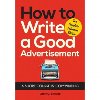 How to Write a Good Advertisement: A Short Course in Copywriting