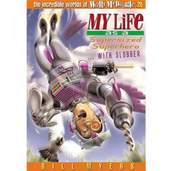 My Life as a Supersized Superhero with Slobber: Book 28 (The Incredible Worlds of Wally McDoogle)