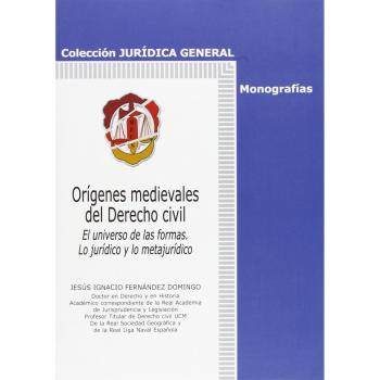Orígenes medievales del Derecho civil: El universo de las formas. Lo jurídico y lo metajurídico