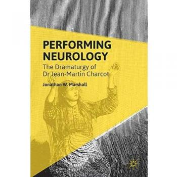 Performing Neurology: The Dramaturgy of Dr Jean-Martin Charcot