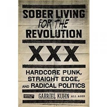 Sober Living for the Revolution: Hardcore Punk, Straight Edge, and Radical Politics