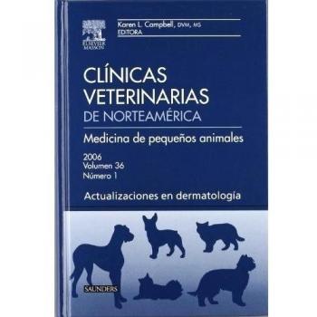 CLINICAS VETERINARIAS DE NORTEAMERICA 2006. VOLUMEN 36. Nº 1 MEDICINA DE PEQUEÑOS ANIMALES. ACTUALIZACIONES EN DERMATOLOGIA