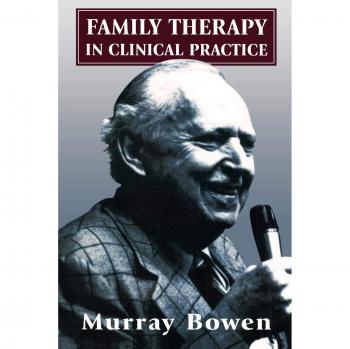 Murray Bowen's Family Therapy Manual: Clinical Practice Guide