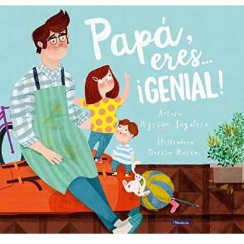Papá, eres... ¡genial! - SAYALERO, MYRIAM; MOREA, MARISA